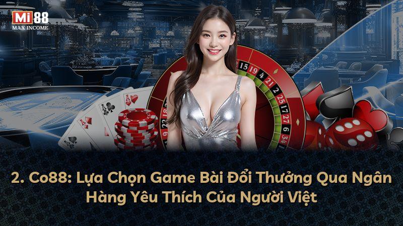2. Co88: Lựa Chọn Game Bài Đổi Thưởng Qua Ngân Hàng Yêu Thích Của Người Việt