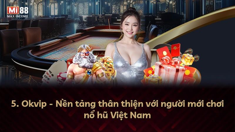 5. Okvip - Nền tảng thân thiện với người mới chơi nổ hũ Việt Nam
