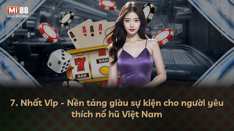 7. Nhất Vip - Nền tảng giàu sự kiện cho người yêu thích nổ hũ Việt Nam