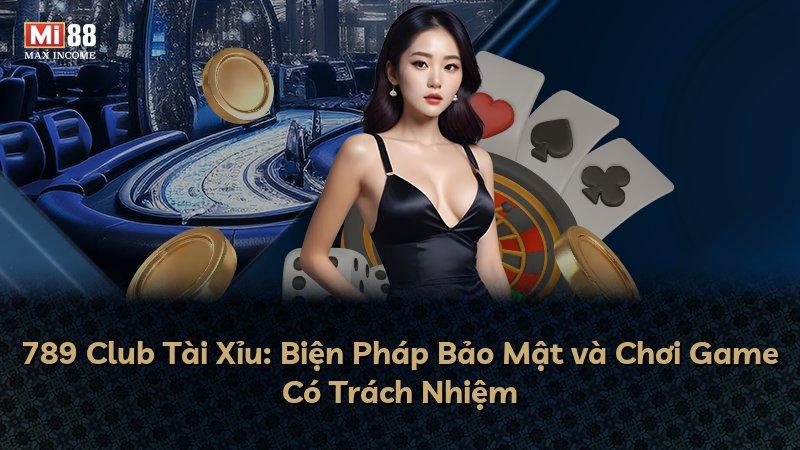 789 Club Tài Xỉu: Biện Pháp Bảo Mật và Chơi Game Có Trách Nhiệm