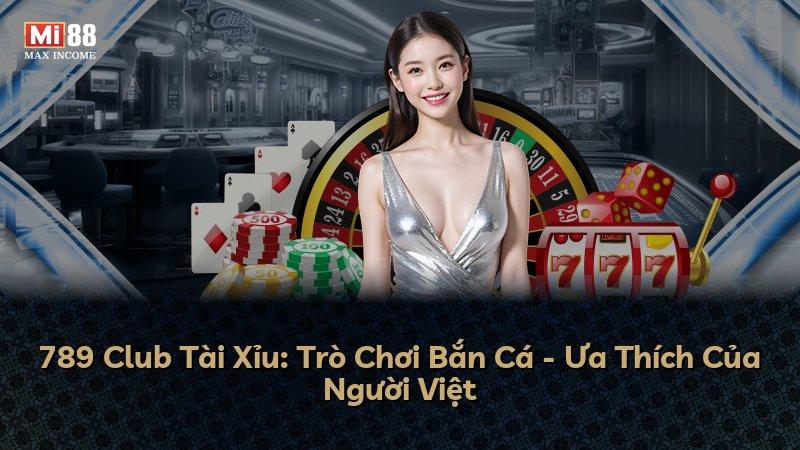 789 Club Tài Xỉu: Trò Chơi Bắn Cá - Ưa Thích Của Người Việt