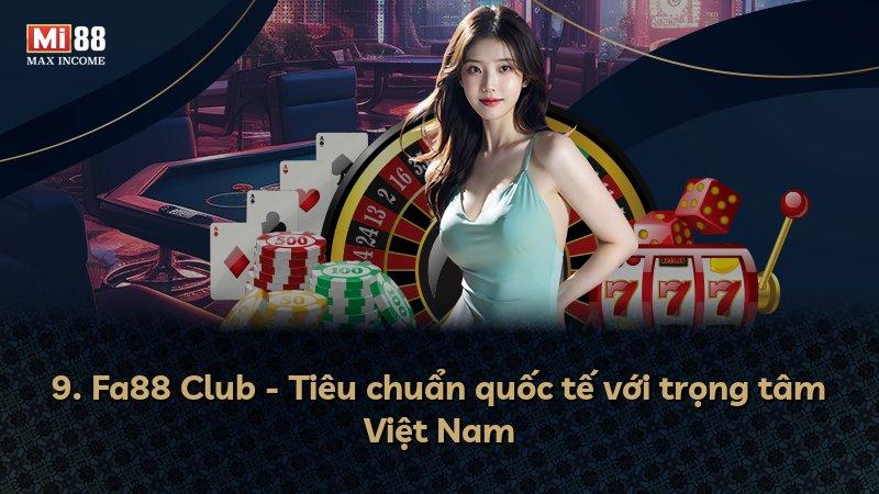 9. Fa88 Club - Tiêu chuẩn quốc tế với trọng tâm Việt Nam