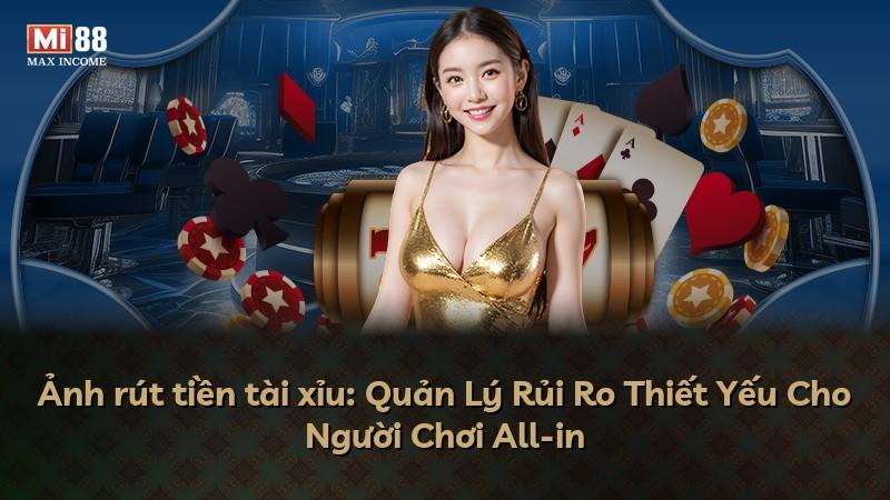 Ảnh rút tiền tài xỉu: Quản Lý Rủi Ro Thiết Yếu Cho Người Chơi All-in