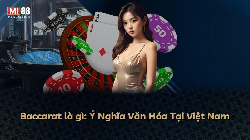 Baccarat là gì: Ý Nghĩa Văn Hóa Tại Việt Nam