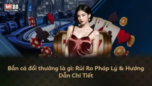 Bắn cá đổi thưởng là gì: Rủi Ro Pháp Lý & Hướng Dẫn Chi Tiết