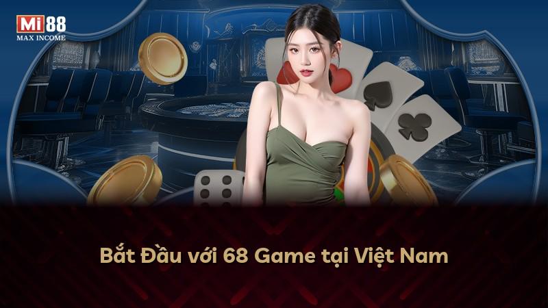 Bắt Đầu với 68 Game tại Việt Nam