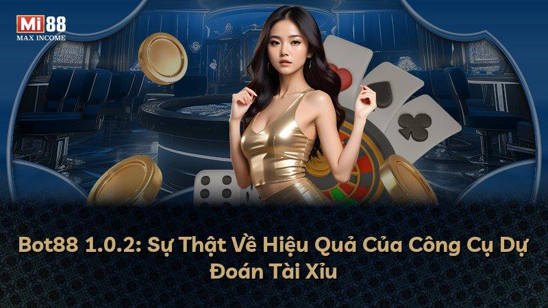 Bot88 1.0.2: Sự Thật Về Hiệu Quả Của Công Cụ Dự Đoán Tài Xỉu