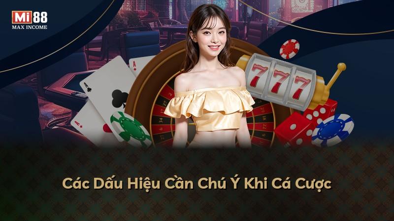 Các Dấu Hiệu Cần Chú Ý Khi Cá Cược