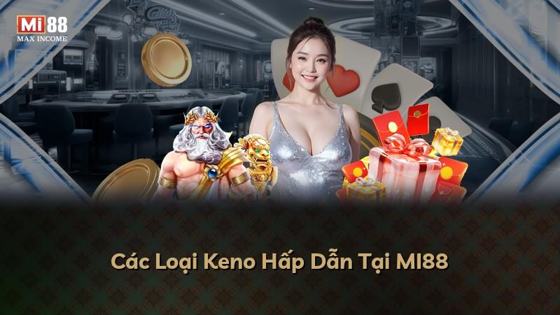 Các Loại Keno Hấp Dẫn Tại MI88