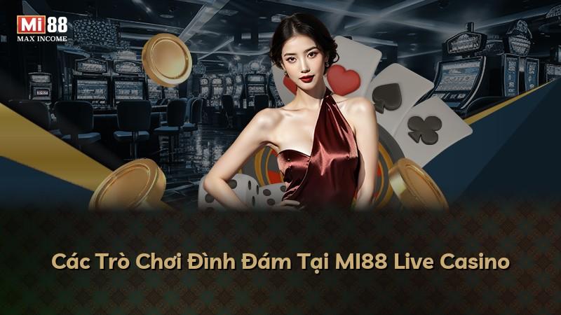Các Trò Chơi Đình Đám Tại MI88 Live Casino