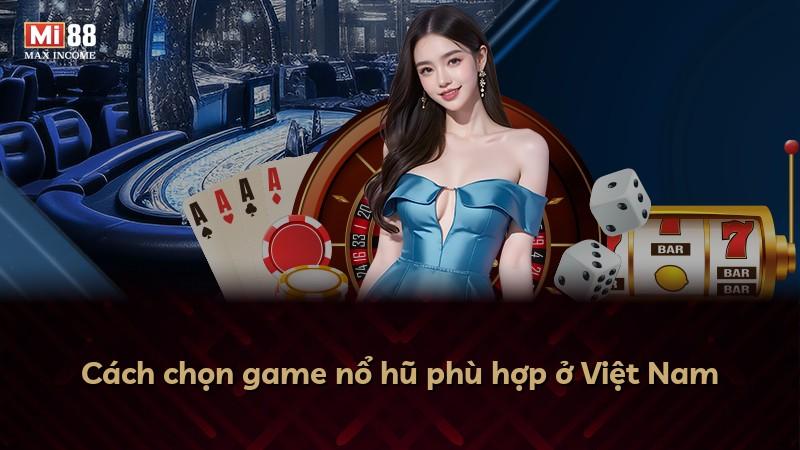 Cách chọn game nổ hũ phù hợp ở Việt Nam