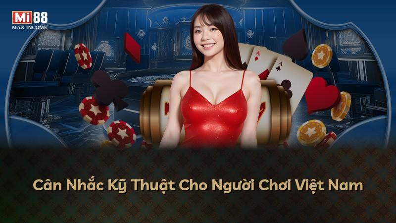 Cân Nhắc Kỹ Thuật Cho Người Chơi Việt Nam