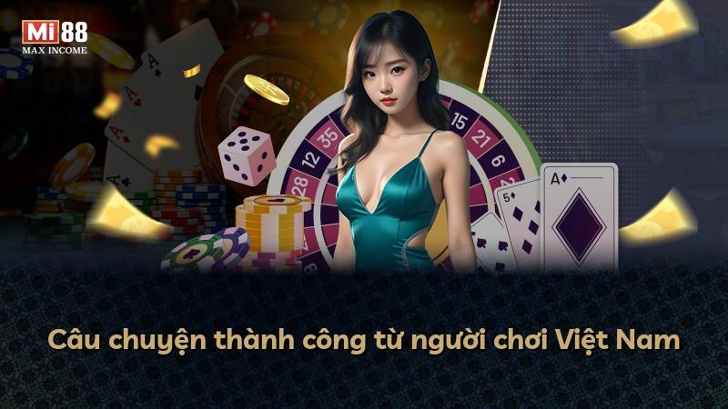 Câu chuyện thành công từ người chơi Việt Nam