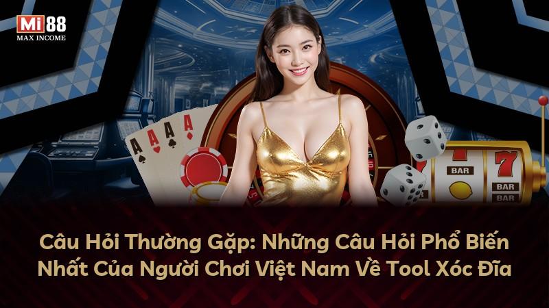 Câu Hỏi Thường Gặp: Những Câu Hỏi Phổ Biến Nhất Của Người Chơi Việt Nam Về Tool Xóc Đĩa