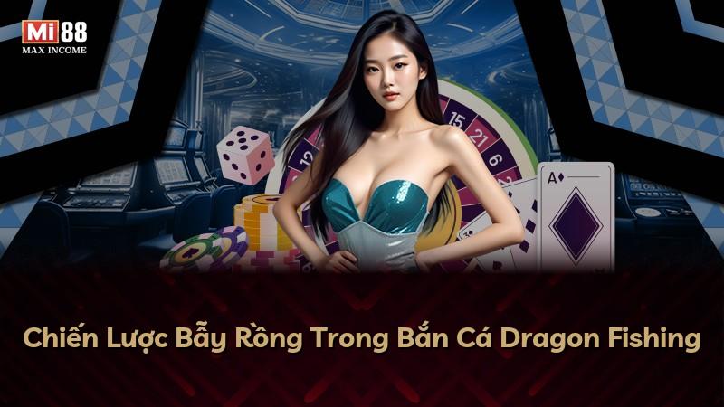 Chiến Lược Bẫy Rồng Trong Bắn Cá Dragon Fishing