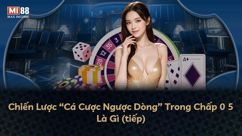 Chiến Lược “Cá Cược Ngược Dòng” Trong Chấp 0 5 Là Gì (tiếp)