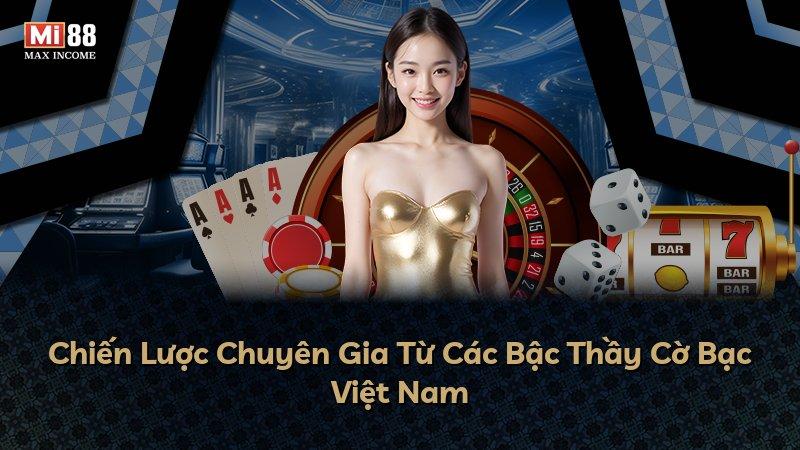 Chiến Lược Chuyên Gia Từ Các Bậc Thầy Cờ Bạc Việt Nam