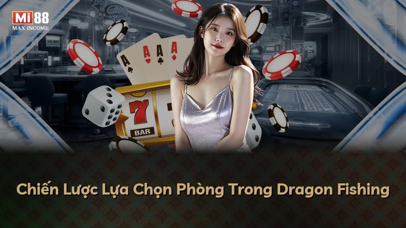 Chiến Lược Lựa Chọn Phòng Trong Dragon Fishing