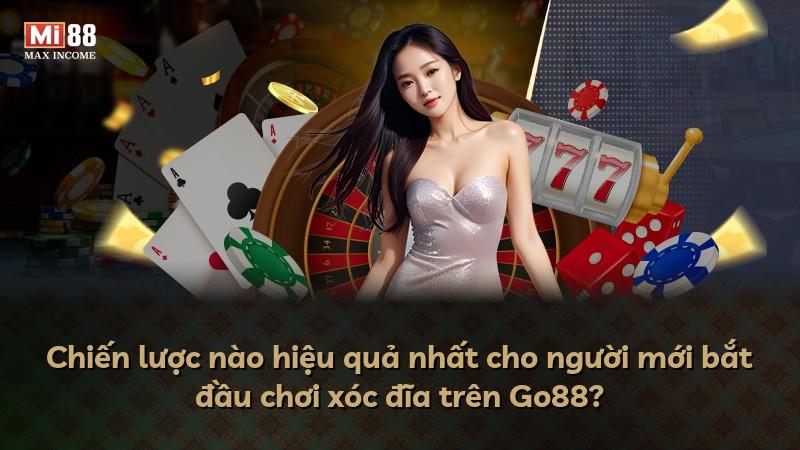 Chiến lược nào hiệu quả nhất cho người mới bắt đầu chơi xóc đĩa trên Go88?