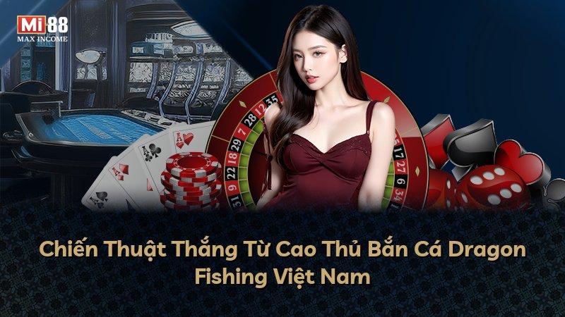 Chiến Thuật Thắng Từ Cao Thủ Bắn Cá Dragon Fishing Việt Nam