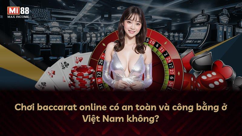 Chơi baccarat online có an toàn và công bằng ở Việt Nam không?
