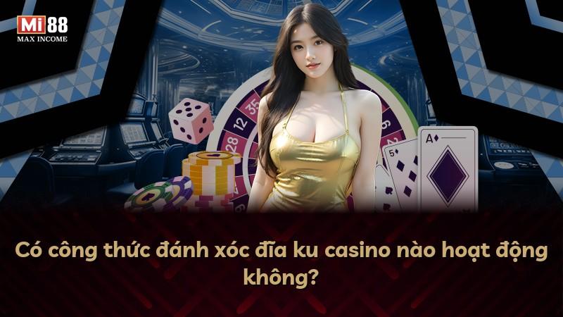 Có công thức đánh xóc đĩa ku casino nào hoạt động không?