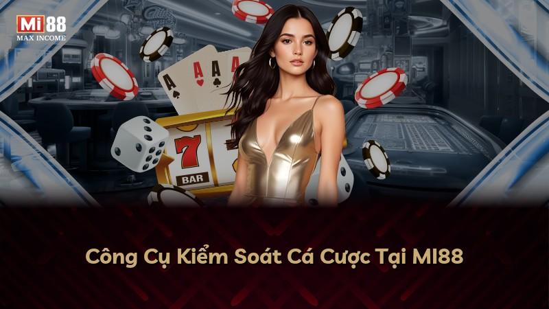 Công Cụ Kiểm Soát Cá Cược Tại MI88