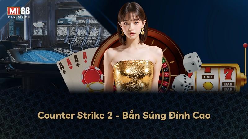 Counter Strike 2 - Bắn Súng Đỉnh Cao