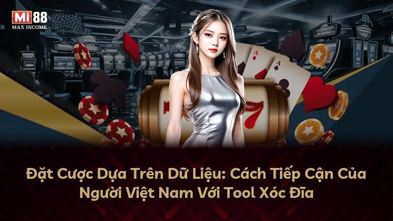 Đặt Cược Dựa Trên Dữ Liệu: Cách Tiếp Cận Của Người Việt Nam Với Tool Xóc Đĩa