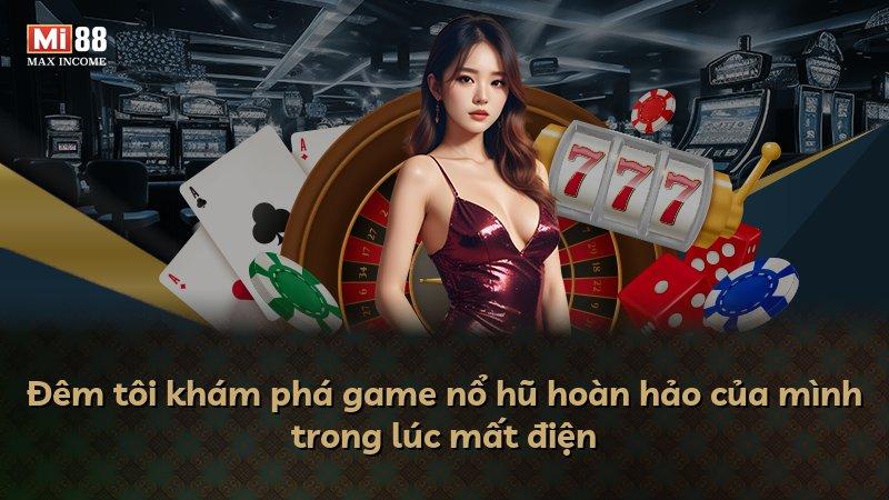 Đêm tôi khám phá game nổ hũ hoàn hảo của mình trong lúc mất điện