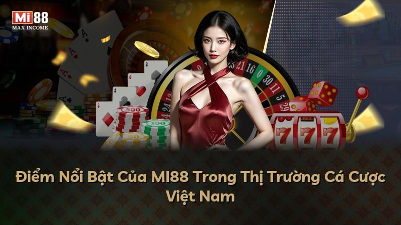Điểm Nổi Bật Của MI88 Trong Thị Trường Cá Cược Việt Nam