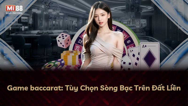Game baccarat: Tùy Chọn Sòng Bạc Trên Đất Liền
