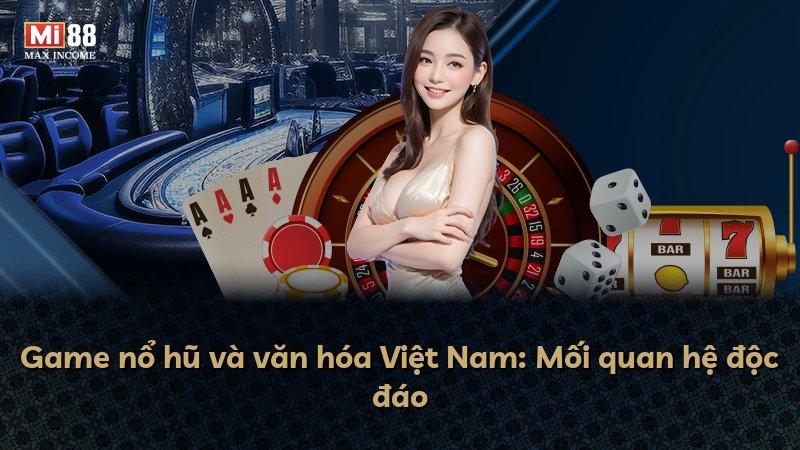 Game nổ hũ và văn hóa Việt Nam: Mối quan hệ độc đáo