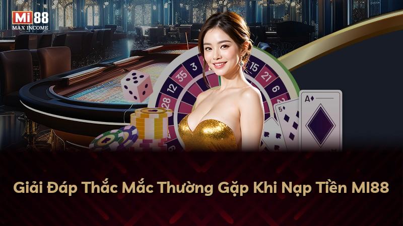 Giải Đáp Thắc Mắc Thường Gặp Khi Nạp Tiền MI88