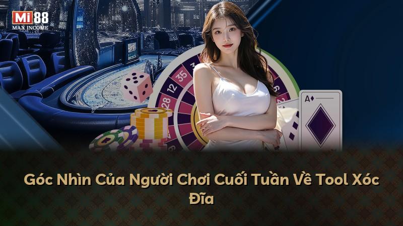 Góc Nhìn Của Người Chơi Cuối Tuần Về Tool Xóc Đĩa