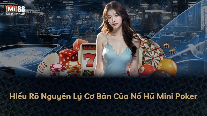 Hiểu Rõ Nguyên Lý Cơ Bản Của Nổ Hũ Mini Poker