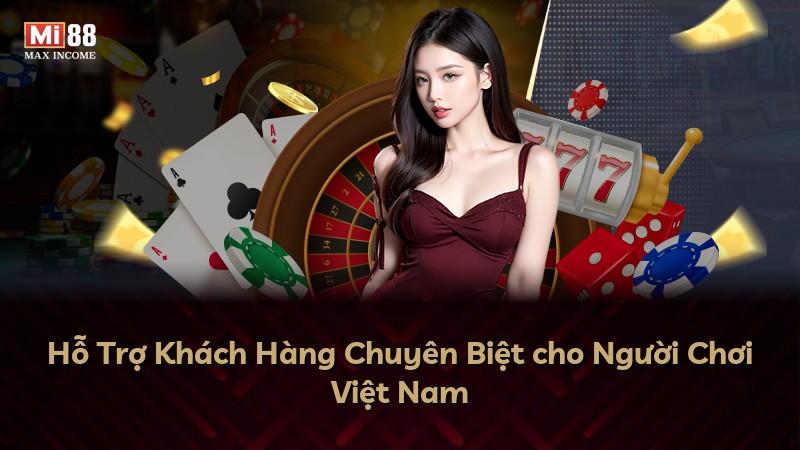 Hỗ Trợ Khách Hàng Chuyên Biệt cho Người Chơi Việt Nam