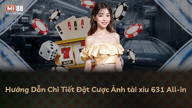 Hướng Dẫn Chi Tiết Đặt Cược Ảnh tài xỉu 631 All-in