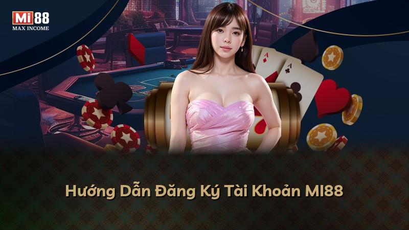 Hướng Dẫn Đăng Ký Tài Khoản MI88