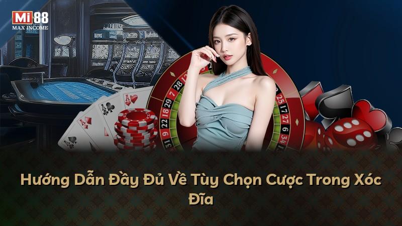 Hướng Dẫn Đầy Đủ Về Tùy Chọn Cược Trong Xóc Đĩa
