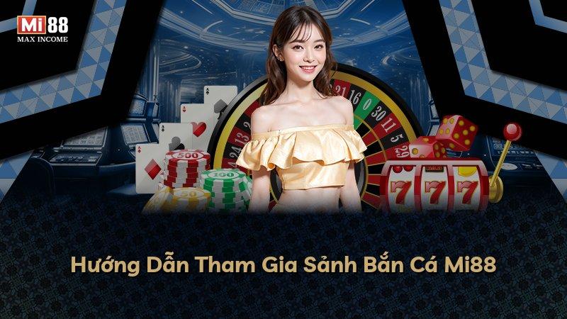 Hướng Dẫn Tham Gia Sảnh Bắn Cá Mi88