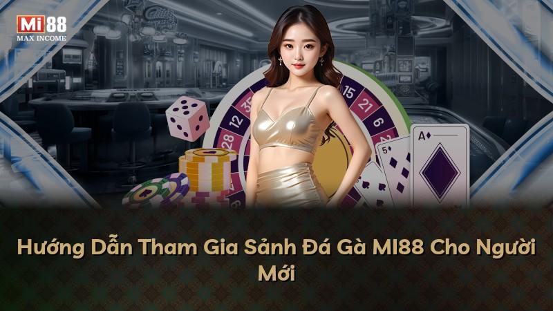 Hướng Dẫn Tham Gia Sảnh Đá Gà MI88 Cho Người Mới