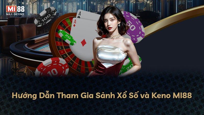 Hướng Dẫn Tham Gia Sảnh Xổ Số và Keno MI88