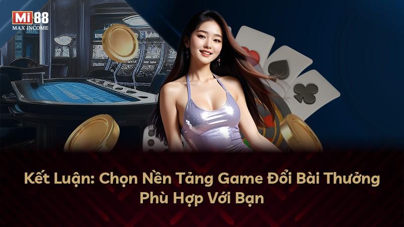 Kết Luận: Chọn Nền Tảng Game Đổi Bài Thưởng Phù Hợp Với Bạn