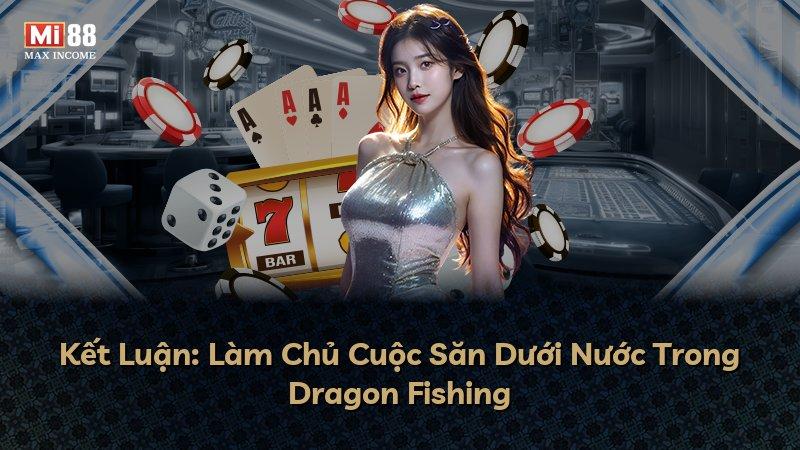 Kết Luận: Làm Chủ Cuộc Săn Dưới Nước Trong Dragon Fishing