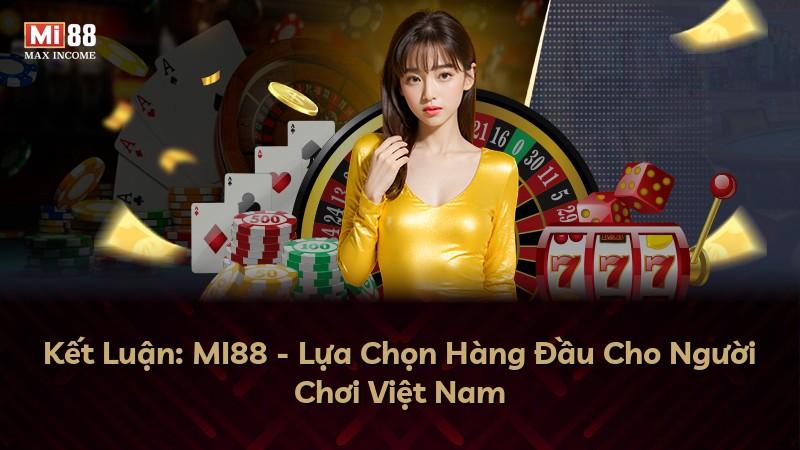 Kết Luận: MI88 - Lựa Chọn Hàng Đầu Cho Người Chơi Việt Nam