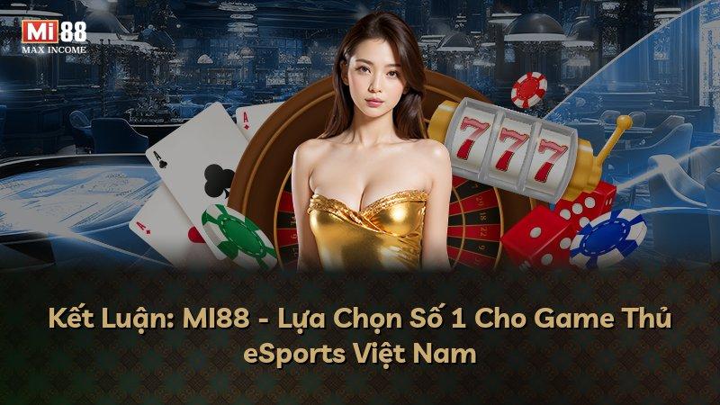 Kết Luận: MI88 - Lựa Chọn Số 1 Cho Game Thủ eSports Việt Nam
