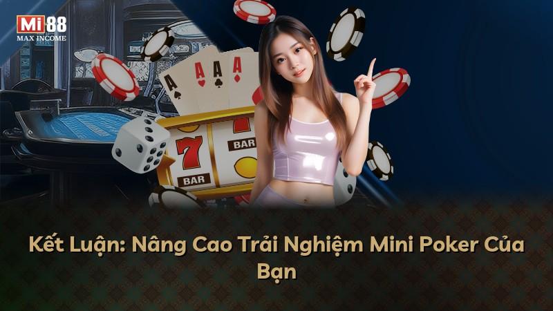 Kết Luận: Nâng Cao Trải Nghiệm Mini Poker Của Bạn