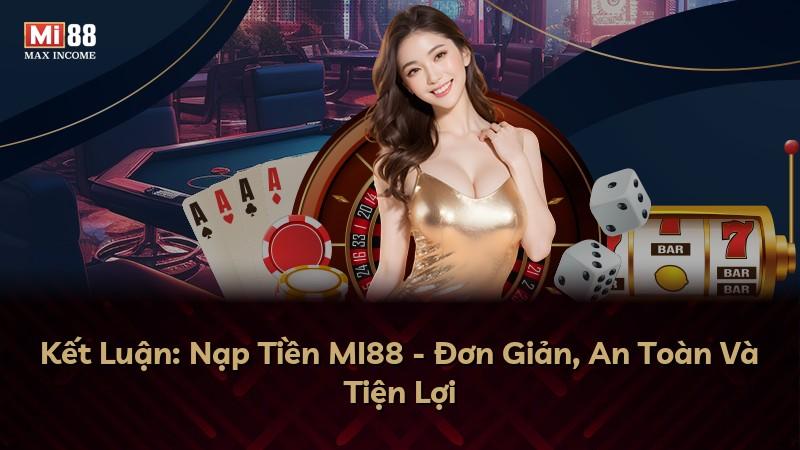 Kết Luận: Nạp Tiền MI88 - Đơn Giản, An Toàn Và Tiện Lợi