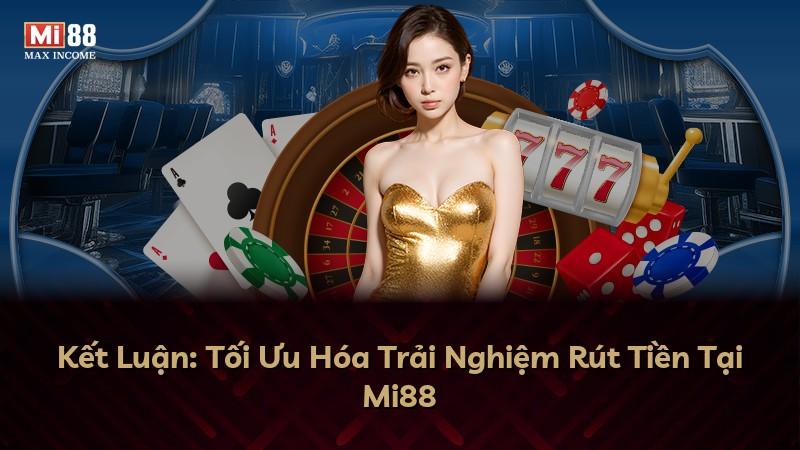Kết Luận: Tối Ưu Hóa Trải Nghiệm Rút Tiền Tại Mi88